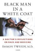 Black Man in a White Coat: A Doctor's Journey Through Race, Medicine, and Inequality