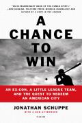 Chance to Win An Ex Con a Little League Team & the Quest to Redeem an American City