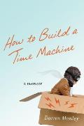 How to Build a Time Machine: A Memoir