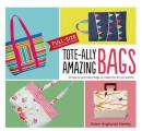 Tote Ally Amazing Bags 30 Quick & Easy Bags to Make for All Occasions