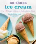 No Churn Ice Cream Over 100 Simply Delicious No Machine Frozen Treats