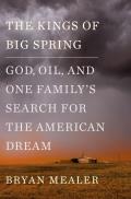 Kings of Big Spring God Oil & One Familys Search for the American Dream
