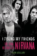I Found My Friends The Oral History of Nirvana