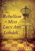 Rebellion of Miss Lucy Ann Lobdell A Novel