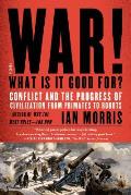 War What Is It Good For Conflict & the Progress of Civilization from Primates to Robots