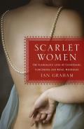 Scarlet Women The Scandalous Lives of Courtesans Concubines & Royal Mistresses