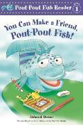 You Can Make a Friend Pout Pout Fish