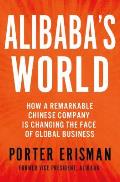 Alibaba's World: How a Remarkable Chinese Company Is Changing the Face of Global Business