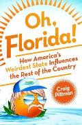 Oh Florida!: How America's Weirdest State Influences the Rest of the Country