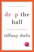 Drop the Ball: Women, Partnership and Achieving More by Doing Less