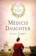 Medicis Daughter A Novel of Marguerite de Valois