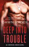 Deep Into Trouble: An Unbroken Heroes Novel