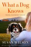 What a Dog Knows A Novel
