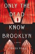 Only the Dead Know Brooklyn A Novel