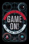 Game On Video Game History from Pong to Pac Man to Mario Minecraft & Beyond