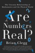 Are Numbers Real The Uncanny Relationship of Mathematics & the Physical World