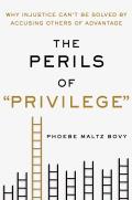 The Perils of Privilege: Why Injustice Can't Be Solved by Accusing Others of Advantage