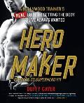 Hero Maker: 12 Weeks to Superhero Fit: A Hollywood Trainer's Real Guide to Getting the Body You've Always Wanted