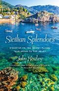 Sicilian Splendors Discovering the Secret Places That Speak to the Heart