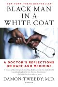 Black Man in a White Coat A Doctors Reflections on Race & Medicine
