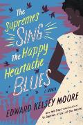 Supremes Sing the Happy Heartache Blues A Novel