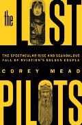 Lost Pilots The Spectacular Rise & Scandalous Fall of Aviations Golden Couple