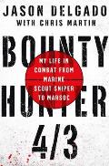 Bounty Hunter 4/3 From Combat as a Marine Scout Sniper to Marsocs First Lead Sniper Instructor