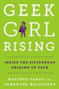 Geek Girl Rising Inside the Sisterhood Shaking Up Tech