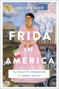 Frida in America The Creative Awakening of a Great Artist