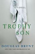 Trophy Son A Novel