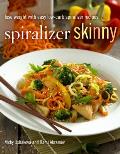 Spiralizer Skinny: Lose Weight with Easy Low-Carb Spiralizer Recipes