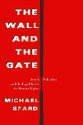 Wall & the Gate Israel Palestine & the Legal Battle for Human Rights