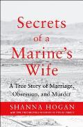 Secrets of a Marines Wife A True Story of Marriage Obsession & Murder