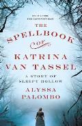Spellbook of Katrina Van Tassel A Story of Sleepy Hollow