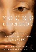 Young Leonardo The Evolution of a Revolutionary Artist 1472 1499