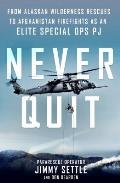 Never Quit From Alaskan Wilderness Rescues to Afghanistan Firefights as an Elite Special Ops PJ
