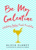 Be My Galentine: Celebrating Badass Female Friendship