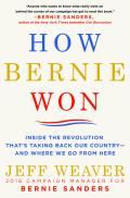 How Bernie Won Inside the Revolution Thats Taking Back Our Country & Where We Go from Here