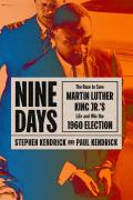 Nine Days The Race to Save Martin Luther King Jrs Life & Win the 1960 Election