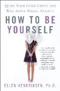 How to Be Yourself Quiet Your Inner Critic & Rise Above Social Anxiety