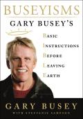 Buseyisms Gary Buseys Basic Instructions Before Leaving Earth