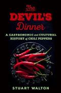 Devils Dinner A Gastronomic & Cultural History of Chili Peppers