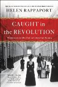 Caught in the Revolution: Witnesses to the Fall of Imperial Russia