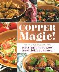 Copper Magic!: No-Fail Recipes for the Revolutionary New Nonstick Cookware