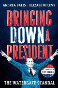 Bringing Down a President The Watergate Scandal