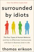 Surrounded by Idiots The Four Types of Human Behavior & How to Effectively Communicate with Each in Business & in Life