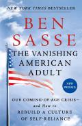 Vanishing American Adult Our Coming of Age Crisis & How to Rebuild a Culture of Self Reliance