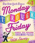 New York Times Monday Through Friday Easy to Tough Crossword Puzzles Volume 3 50 Puzzles from the Pages of The New York Times