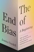End of Bias A Beginning The Science & Practice of Overcoming Unconscious Bias