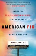 American Fix Inside the Opioid Addiction Crisis & How to End It